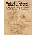 MEDICAL TERMINOLOGY WITH CASE STUDIES : A NAVIGATED GUIDE TO LEARNING FOR HEALTH CARE PROFESSIONALS