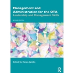 MANAGEMENT AND ADMINISTRATION FOR THE OTA : LEADERSHIP AND MANAGEMENT SKILLS