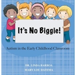 PICK FORMAT: IT'S NO BIGGIE: AUTISM IN THE EARLY CHILDHOOD CLASSROOM