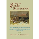 WHEN THE EAGLE SCREAMED: THE ROMANTIC HORIZON IN AMERICAN EXPANSIONISM