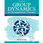 GROUP DYNAMICS IN OCCUPATIONAL THERAPY: THE THEORETICAL BASIS AND PRACTICE APPLICATION OF GROUP INTERVENTION, FIFTH EDITION