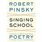 SINGING SCHOOL: LEARNING TO WRITE (AND READ) POETRY BY STUDYING WITH THE MASTERS