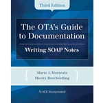 OTA'S GUIDE TO DOCUMENTATION: WRITING SOAP NOTES