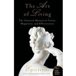 ART OF LIVING : THE CLASSICAL MANUAL ON VIRTUE, HAPPINESS, AND EFFECTIVENESS