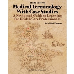 MEDICAL TERMINOLOGY WITH CASE STUDIES : A NAVIGATED GUIDE TO LEARNING FOR HEALTH CARE PROFESSIONALS