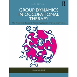 GROUP DYNAMICS IN OCCUPATIONAL THERAPY : THE THEORETICAL BASIS AND PRACTICE APPLICATION OF GROUP INTERVENTION