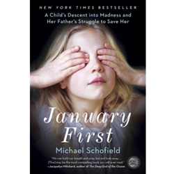 JANUARY FIRST: A CHILD'S DESCENT INTO MADNESS AND HER FATHER'S STRUGGLE TO SAVE HER