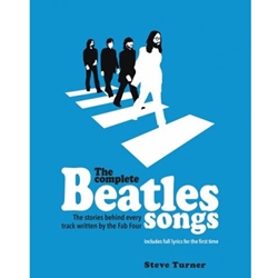 THE COMPLETE BEATLES SONGS: THE STORIES BEHIND EVERY TRACK WRITTEN BY THE FAB FOUR