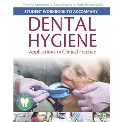 STUDENT WORKBOOK FOR DENTAL HYGIENE: APPLICATIONS TO CLINICAL PRACTICE