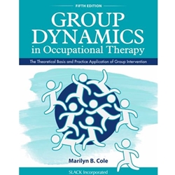 GROUP DYNAMICS IN OCCUPATIONAL THERAPY: THE THEORETICAL BASIS AND PRACTICE APPLICATION OF GROUP INTERVENTION, FIFTH EDITION