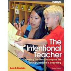 THE INTENTIONAL TEACHER : CHOOSING THE BEST STRATEGIES FOR YOUNG CHILDREN'S LEARNING