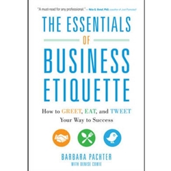 ESSENTIALS OF BUSINESS ETIQUETTE: HOW TO GREET EAT & TWEET YOUR WAY TO SUCCESS