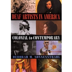 DEAF ARTISTS IN AMERICA : COLONIAL TO CONTEMPORARY